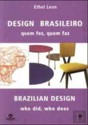 Design Brasileiro: Quem Fez, Quem Faz / Brazilian Design: Who Did, Who Does