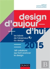 Design D'Aujourd'Hui ; Les Labels De L'Observeur Du Design 2015 ; 165 Créations Qui Font Avancer Le Design