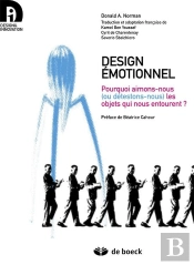 Design Emotionnel ; Pourquoi Aimons-Nous Ou Detestons-Nous Les Objets Qui Nous Entourent