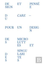 Design Et Pensée Du Care ; Pour Un Design Des Microluttes Et Des Singularités