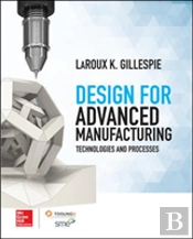 Design For Advanced Manufacturing: Technologies, And Processes