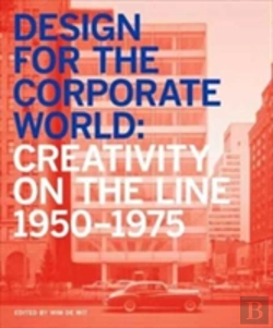 Bertrand.pt - Design For The Corporate World: Creativity On The Line, 1950-1975