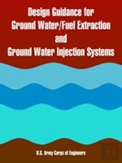 Design Guidance For Ground Water/Fuel Extraction And Ground Water Injection Systems