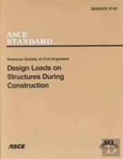 Design Loads On Structures During Construction, Sei/Asce 37-02