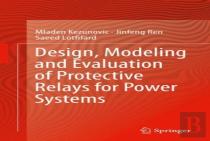 Design, Modeling And Evaluation Of Protective Relays For Power Systems