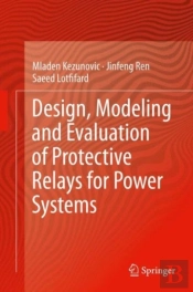Design, Modeling And Evaluation Of Protective Relays For Power Systems