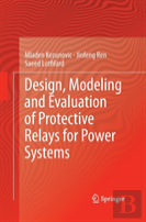 Design, Modeling And Evaluation Of Protective Relays For Power Systems