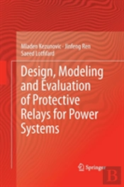 Design, Modeling And Evaluation Of Protective Relays For Power Systems