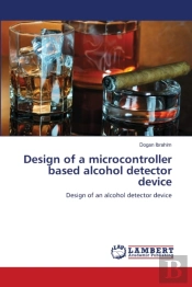 Design Of A Microcontroller Based Alcohol Detector Device