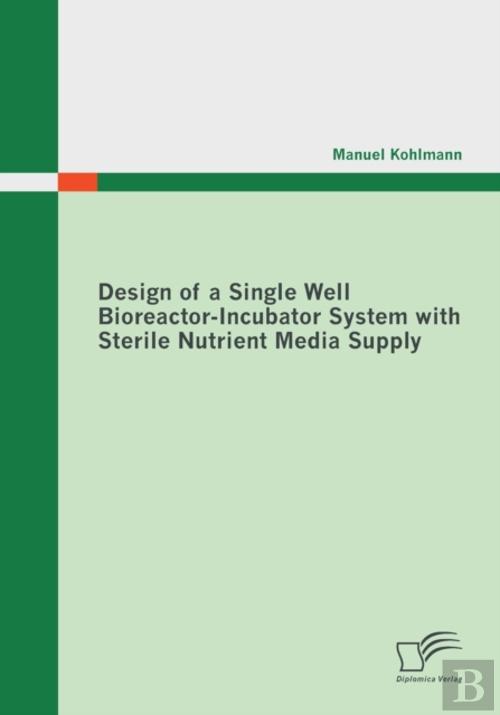Design Of A Single Well Bioreactor-Incubator System With Sterile ...