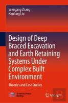 Design Of Deep Braced Excavation And Earth Retaining Systems Under Complex Built Environment