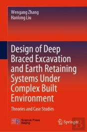 Design Of Deep Braced Excavation And Earth Retaining Systems Under Complex Built Environment