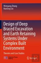 Design Of Deep Braced Excavation And Earth Retaining Systems Under Complex Built Environment