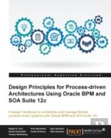 Design Principles For Process-Driven Architectures Using Oracle Bpm And Soa Suite 12c