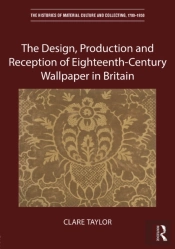 Design, Production And Reception Of Eighteenth-Century Wallpaper In Britain