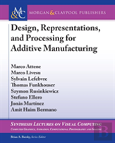 Design, Representations, And Processing For Additive Manufacturing