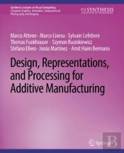 Design, Representations, And Processing For Additive Manufacturing