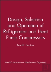 Design, Selection And Operation Of Refrigerator And Heat Pump Compressors - Imeche Seminar