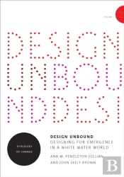 Design Unbound: Designing For Emergence In A White Water World