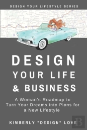 Design Your Life And Business: Your Big