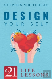 Design Your Self: 21 Life Lessons