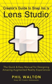 Designer'S Guide To Snapchat'S Lens Studio: A Quick & Easy Resource For Creating Custom Augmented Reality Experiences