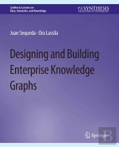 Designing And Building Enterprise Knowledge Graphs
