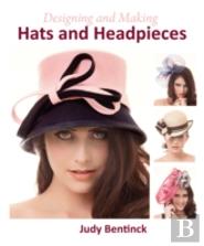 Designing And Making Hats And Headpieces