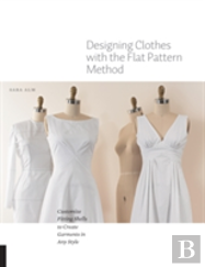 Designing Clothes With The Flat Pattern Method