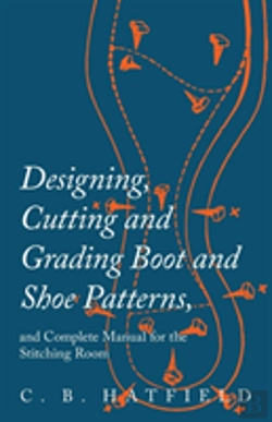 Bertrand.pt - Designing, Cutting And Grading Boot And Shoe Patterns, And Complete Manual For The Stitching Room