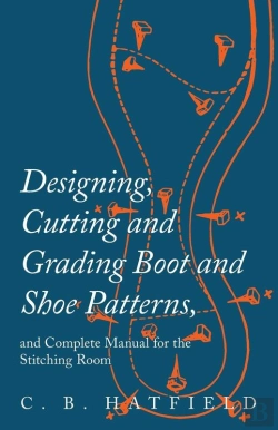 Bertrand.pt - Designing, Cutting And Grading Boot And Shoe Patterns, And Complete Manual For The Stitching Room