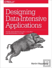 Designing Data-Intensive Applications