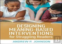 Designing Meaning-Based Interventions For Struggling Readers
