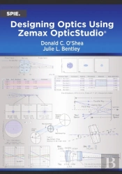 Designing Optics Using Zemax Opticstudioâ®