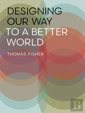Designing Our Way To A Better World