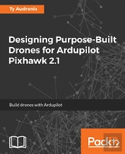 Designing Purpose-Built Drones For Ardupilot Pixhawk 2.1