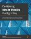 Designing React Hooks The Right Way