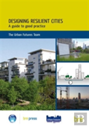 Designing Resilient Cities: A Guide To Good Practice