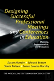 Designing Successful Professional Meetings And Conferences In Education