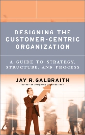 Designing The Customer-Centric Organization