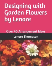 Designing With Garden Flowers By Lenore