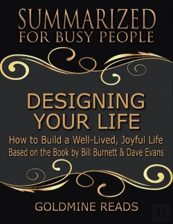 Bertrand.pt - Designing Your Life: Summarized For Busy People: How To Build A Well-Lived, Joyful Life: Based On The Book By Bill Burnett & Dave Evans