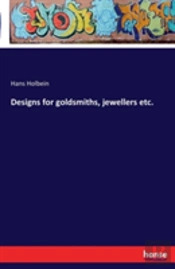 Designs For Goldsmiths, Jewellers Etc.