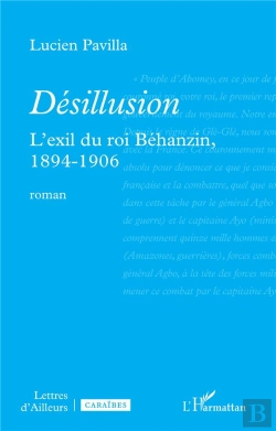 Bertrand.pt - Desillusion - L Exil Du Roi Behanzin, 1894-1906