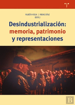 Bertrand.pt - Desindustrialización: Memoria, Patrimonio Y Representaciones