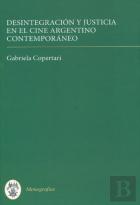 Desintegracion Y Justicia En El Cine Argentino Contemporaneo
