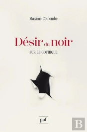 Désir Du Noir : Sur Le Gothique