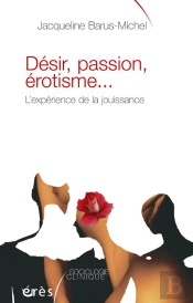 Désir, Passion, Érotisme... L'Expérience De La Jouissance