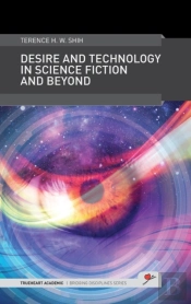 Desire And Technology In Science Fiction And Beyond