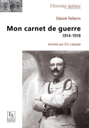 Désiré Pellerin, Mon Carnet De Guerre 1914-1918